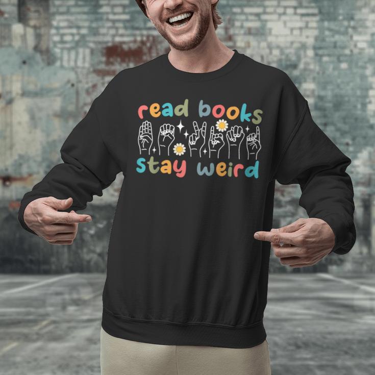 Read Books Stay Weird Sign Language ASL Teacher Book Lover Unisex Sweatshirt Read Books Stay Weird Sign Language ASL Teacher Book Lover Unisex Sweatshirt