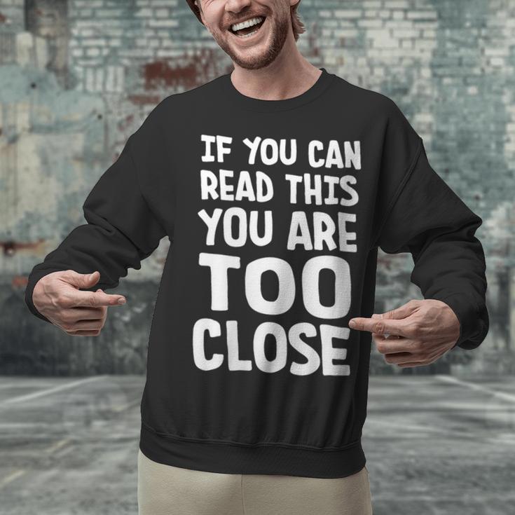 If You Can Read This You Are Too Close Introvert Unisex Sweatshirt If You Can Read This You Are Too Close Introvert Unisex Sweatshirt