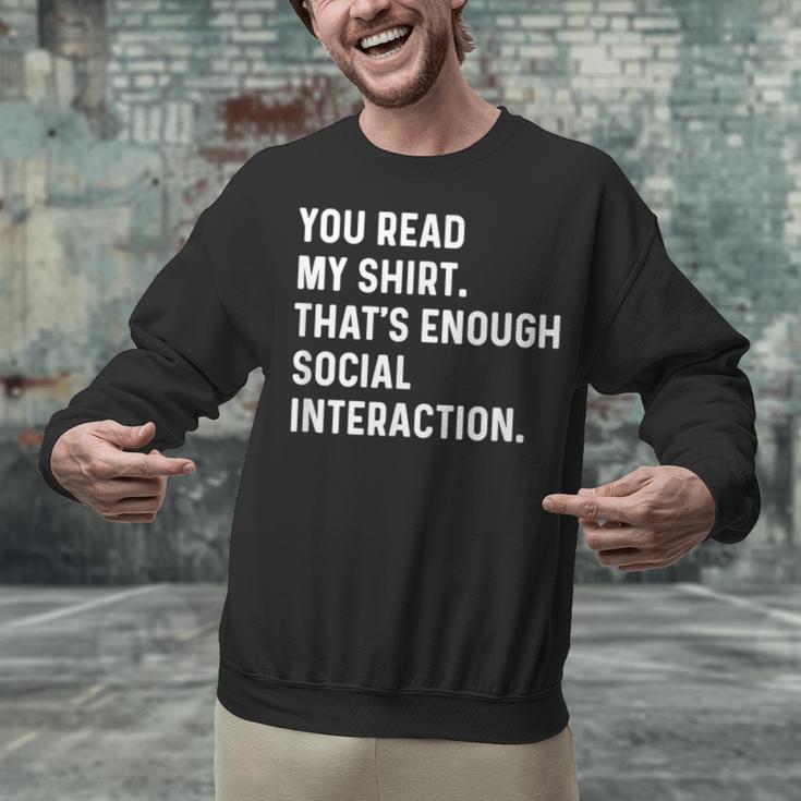 You Read My Shirt Thats Enough Social Interaction Introvert Unisex Sweatshirt