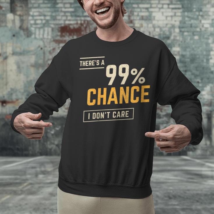 There's A 99 Chance I Don't Care Introvert Humor Unisex Sweatshirt There's A 99 Chance I Don't Care Introvert Humor Unisex Sweatshirt