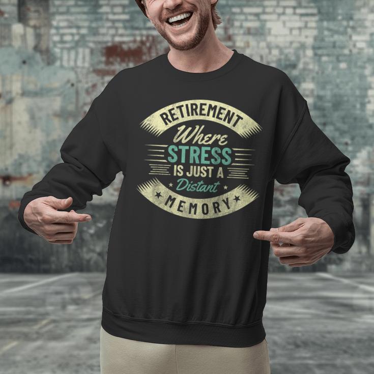 Retirement Where Stress Is Just A Distant Memory Retired Unisex Sweatshirt