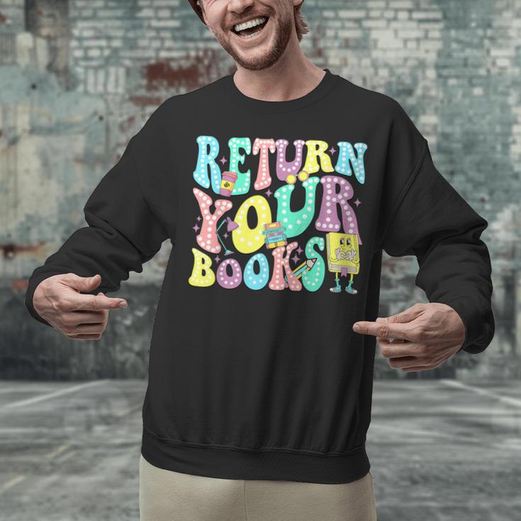 Return Your Books End School Year School Librarian Teacher For Men Women Girls Kids Unisex Sweatshirt