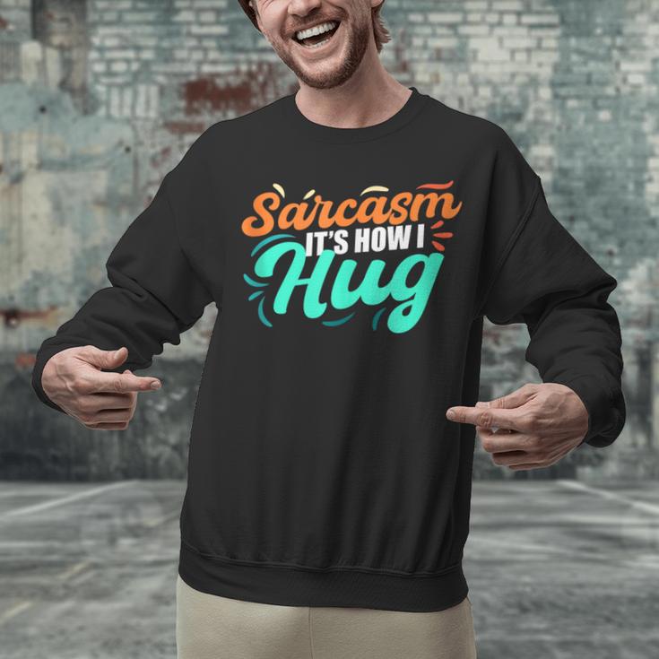 Sarcasm It's How I Hug Sarcastic Humor Introvert Unisex Sweatshirt Sarcasm It's How I Hug Sarcastic Humor Introvert Unisex Sweatshirt