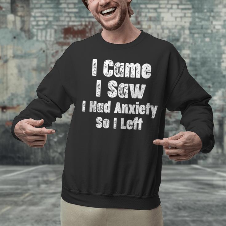 I Came I Saw I Had Anxiety So I Left Introvert Humor Unisex Sweatshirt I Came I Saw I Had Anxiety So I Left Introvert Humor Unisex Sweatshirt