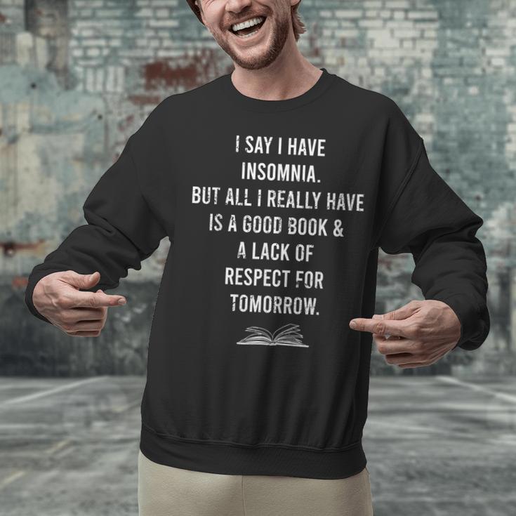 I Say I Have Insomnia But All I Really Have Is A Good Book Unisex Sweatshirt I Say I Have Insomnia But All I Really Have Is A Good Book Unisex Sweatshirt