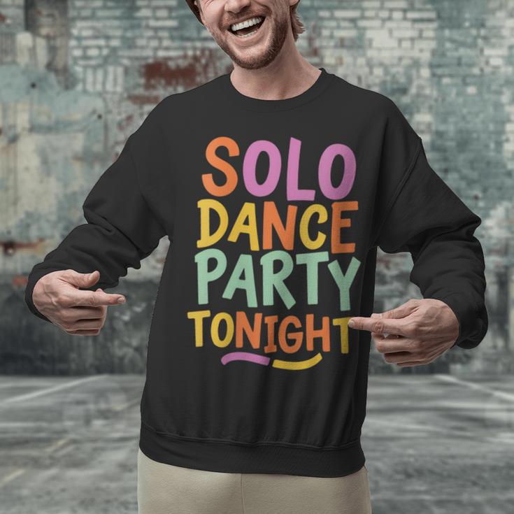 Solo Dance Party Tonight Singles Introvert Humor Unisex Sweatshirt