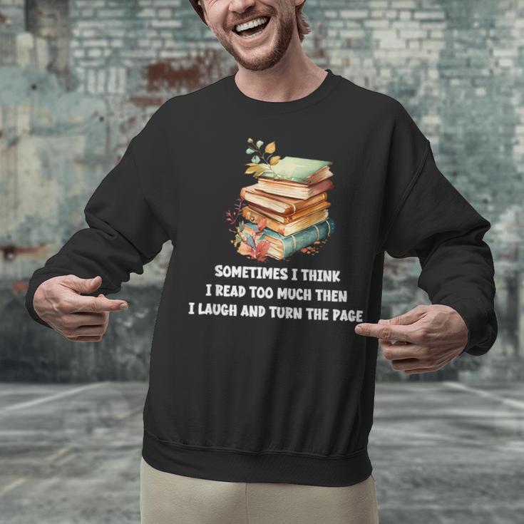 Sometimes I Think I Read Too Much For Books Lover Unisex Sweatshirt