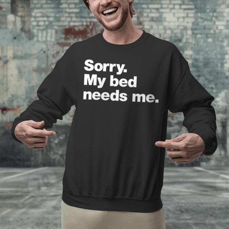 Sorry My Bed Needs Me Deadpan Design For Introverts Unisex Sweatshirt Sorry My Bed Needs Me Deadpan Design For Introverts Unisex Sweatshirt
