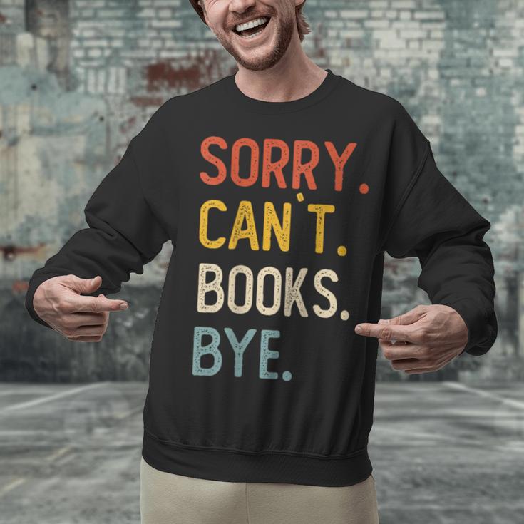 Sorry Can't Books Bye Shirts Books Lovers Unisex Sweatshirt Sorry Can't Books Bye Shirts Books Lovers Unisex Sweatshirt