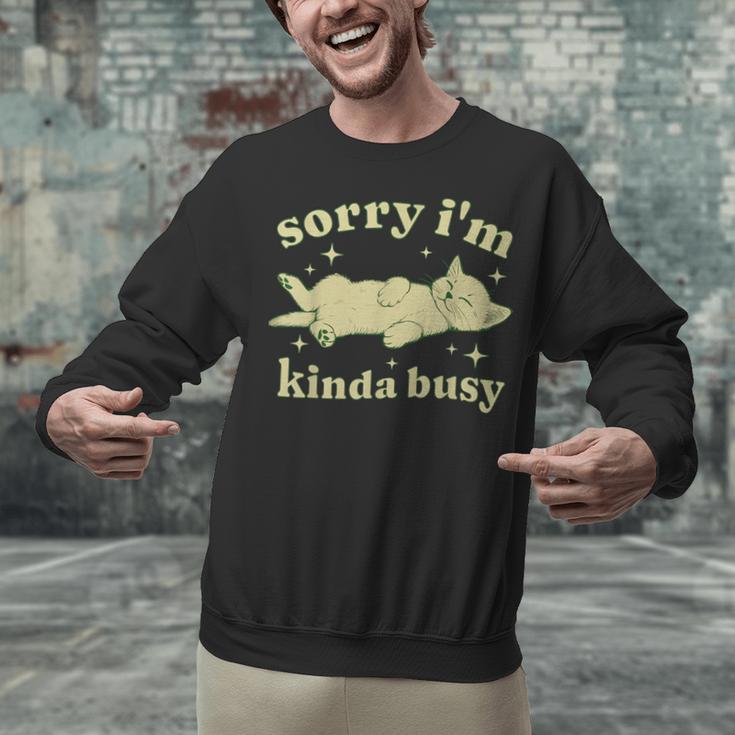 Sorry I'm Kinda Busy Lazy Cat Sarcastic Sayings Introvert Men Women Unisex Sweatshirt Sorry I'm Kinda Busy Lazy Cat Sarcastic Sayings Introvert Men Women Unisex Sweatshirt