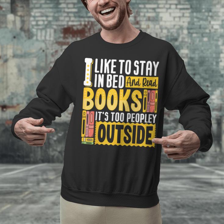 I Like To Stay In Bed And Read Books It's Too Peopley Outsid Unisex Sweatshirt I Like To Stay In Bed And Read Books It's Too Peopley Outsid Unisex Sweatshirt