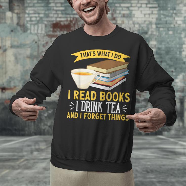 That’s What I Do Read Books I Drink Tea And I Forget Things Unisex Sweatshirt That’s What I Do Read Books I Drink Tea And I Forget Things Unisex Sweatshirt