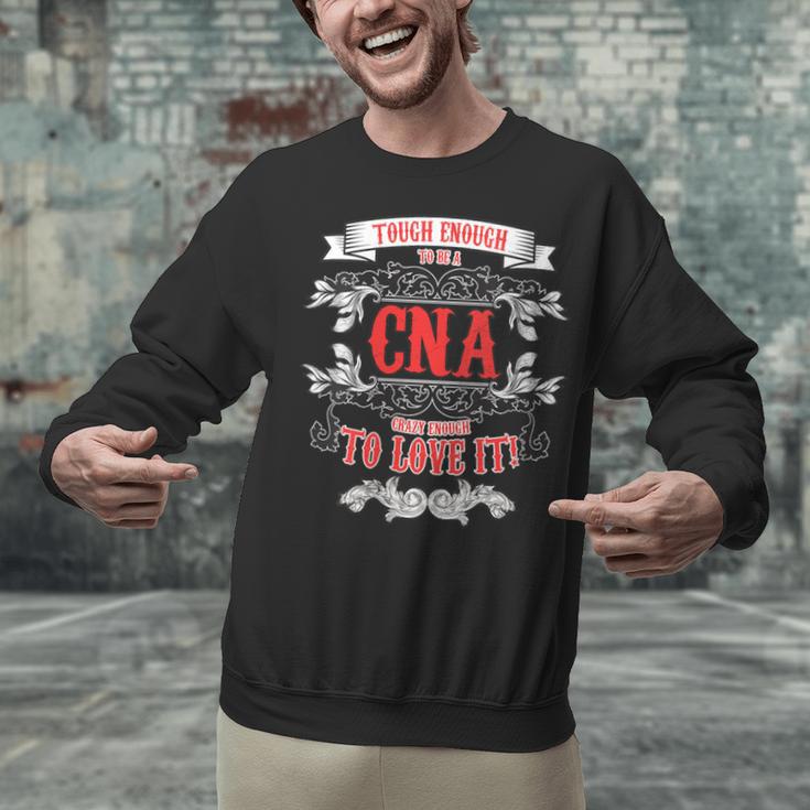Tough Crazy CNA Product Great For CNA Nurse Graduation Unisex Sweatshirt