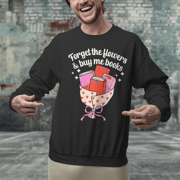 Valentines Book Lover Forget The Flowers And Buy Me Books Unisex Sweatshirt