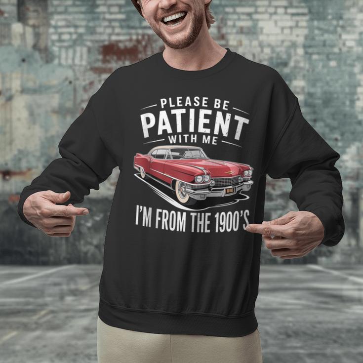 Vintage Car Please Be Patient With Me I'm From The 1900s Unisex Sweatshirt Vintage Car Please Be Patient With Me I'm From The 1900s Unisex Sweatshirt