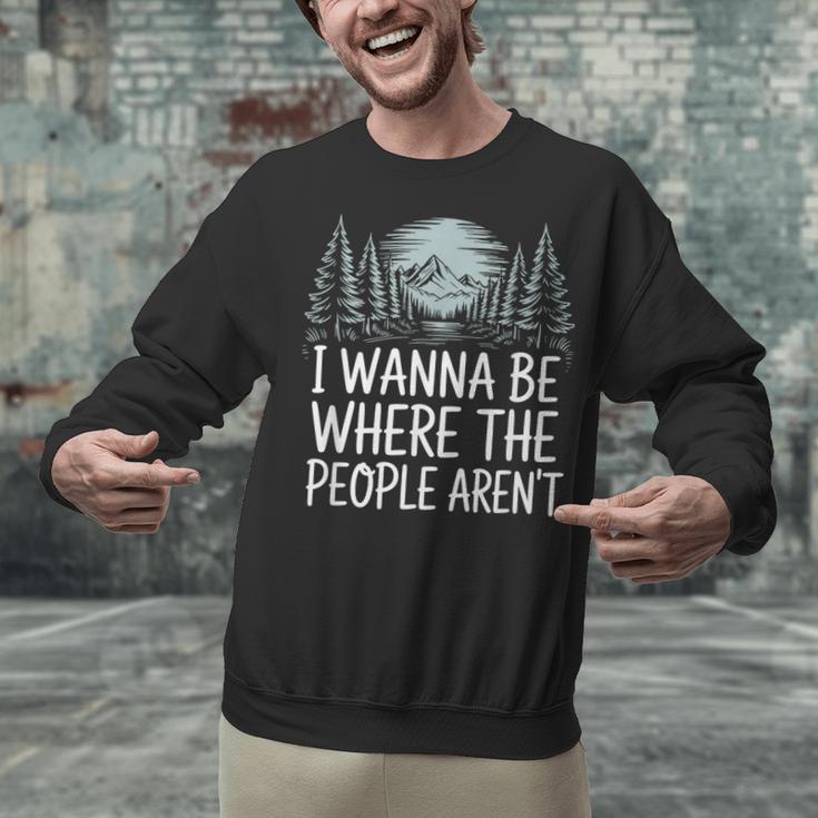 I Wanna Be Where People Aren’t For Camping Hiking Introvert Unisex Sweatshirt I Wanna Be Where People Aren’t For Camping Hiking Introvert Unisex Sweatshirt
