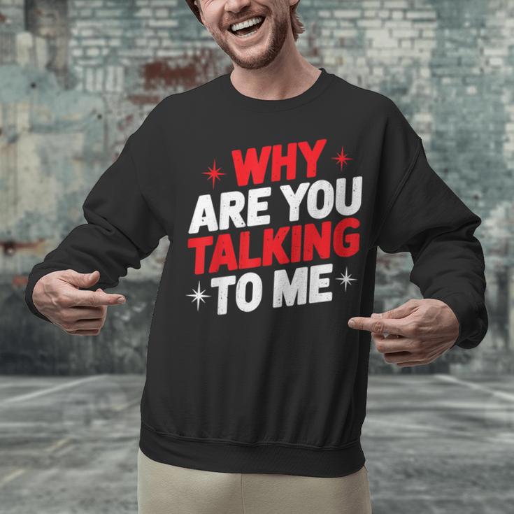 Why Are You Talking To Me Introvert Socializing Unisex Sweatshirt Why Are You Talking To Me Introvert Socializing Unisex Sweatshirt