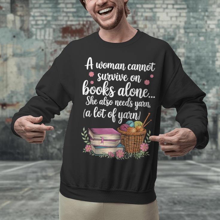 Woman Cannot Survive On Books Alone She Also Needs Yarn Unisex Sweatshirt