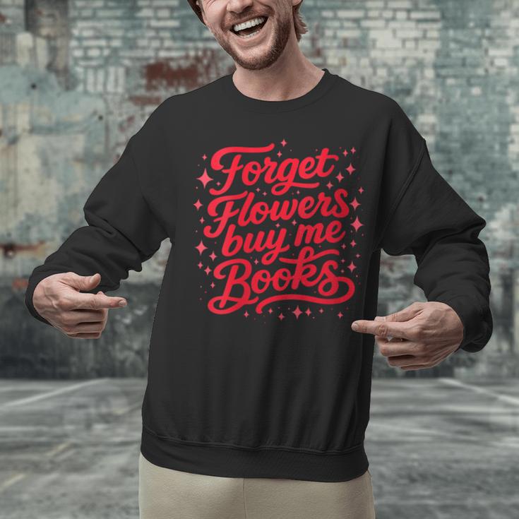 Women's Forget Flowers Buy Me Books Valentine Book Lover Unisex Sweatshirt