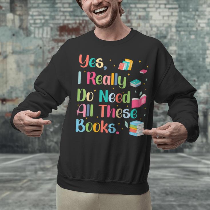 Yes I Really Do Need All These Books Unisex Sweatshirt Yes I Really Do Need All These Books Unisex Sweatshirt