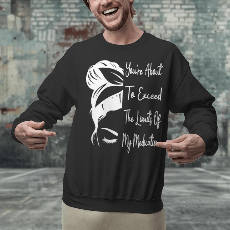 You'Re About To Exceed The Limits Of My Medication Introvert Unisex Sweatshirt You'Re About To Exceed The Limits Of My Medication Introvert Unisex Sweatshirt