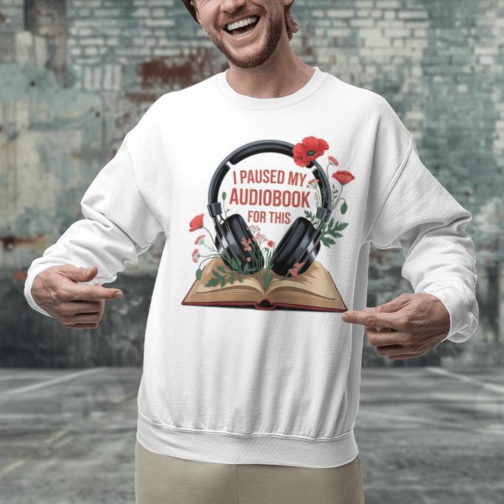 Audiobook Lover Bookish I Paused My Audiobook For This Unisex Sweatshirt