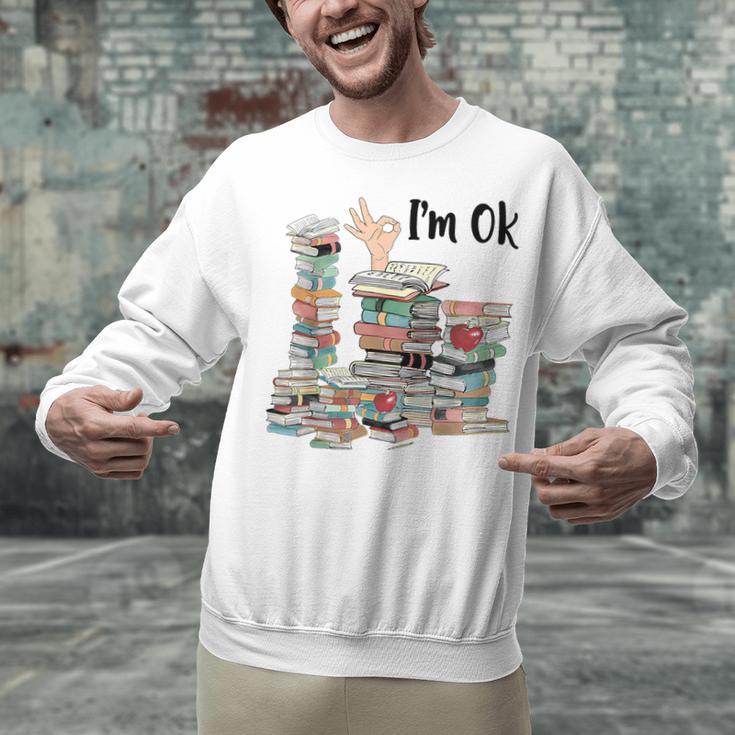 Book Lovers Bookworm Book Nerd I'm Ok Teacher School Unisex Sweatshirt