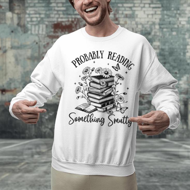 Bookworm Smutt Probably Reading Something Smutty Reader Unisex Sweatshirt