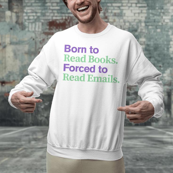Born To Read Books Forced To Read Emails Apparel Unisex Sweatshirt