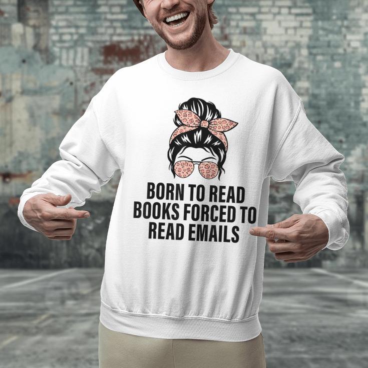 Born To Read Books Forced To Read Emails Messy Bun Reading Unisex Sweatshirt