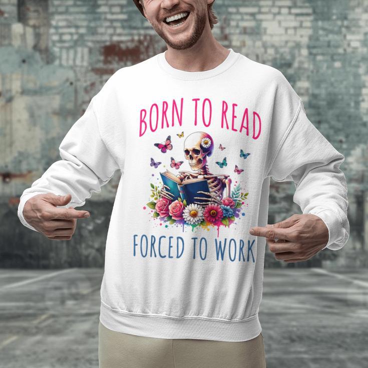 Born To Read Forced To Work Reading Skeleton Bookish Book Unisex Sweatshirt