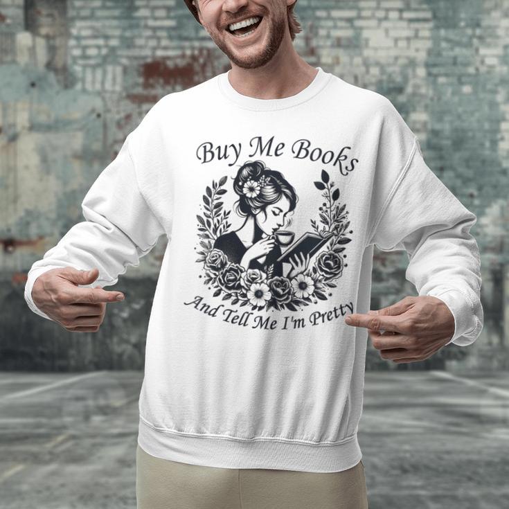 Buy Me Books And Tell Me I'm Pretty Book Lover Bookworm Unisex Sweatshirt Buy Me Books And Tell Me I'm Pretty Book Lover Bookworm Unisex Sweatshirt