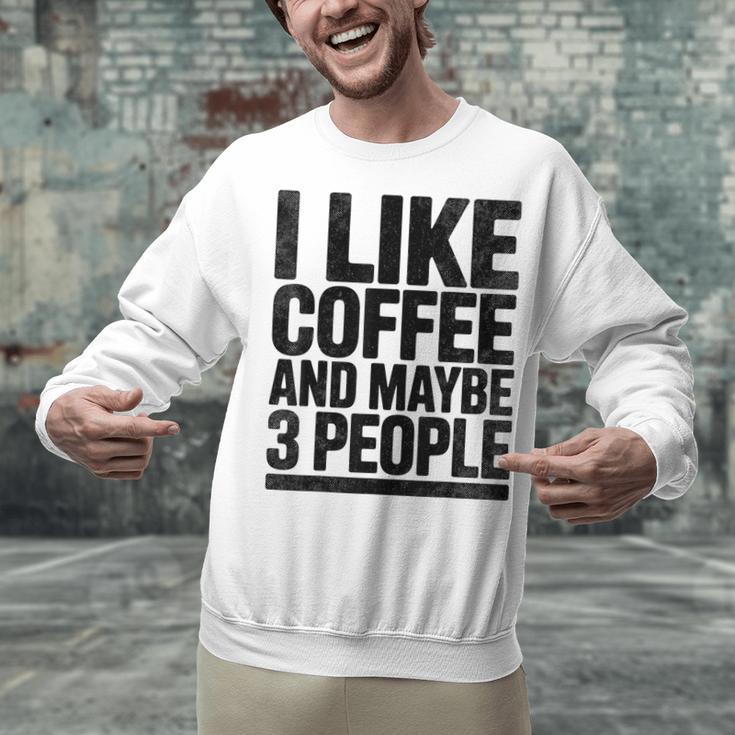 I Like Coffee & May Be 3 People Coffee Lover Introvert Unisex Sweatshirt I Like Coffee & May Be 3 People Coffee Lover Introvert Unisex Sweatshirt