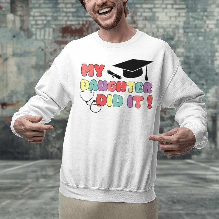 My Daughter Did It Graduation Doctor Nurse Child Graduated Unisex Sweatshirt