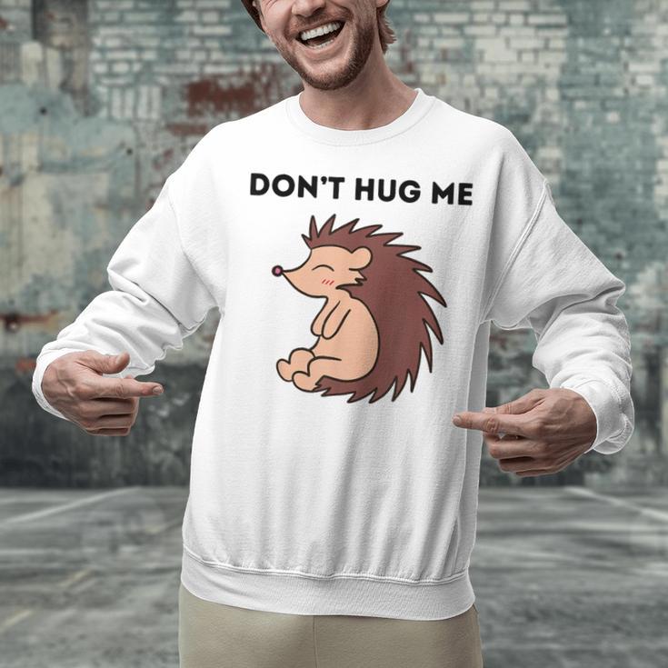 Don't Hug Me Porcupine Or Hedgehog Introvert Unisex Sweatshirt Don't Hug Me Porcupine Or Hedgehog Introvert Unisex Sweatshirt