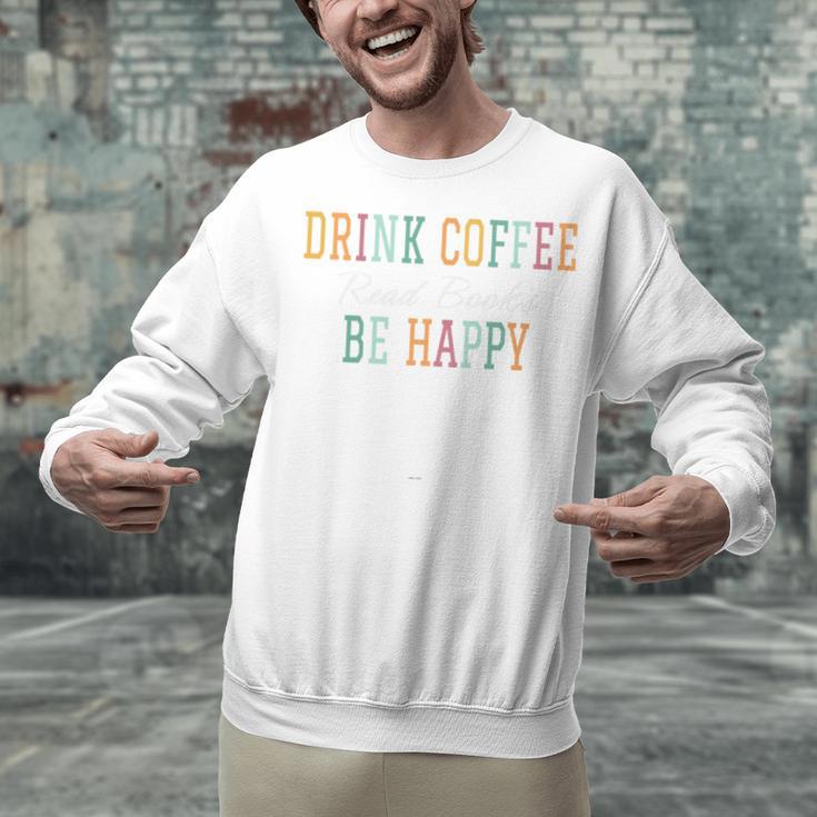 Drink Coffee Read Books Be Happy Unisex Sweatshirt