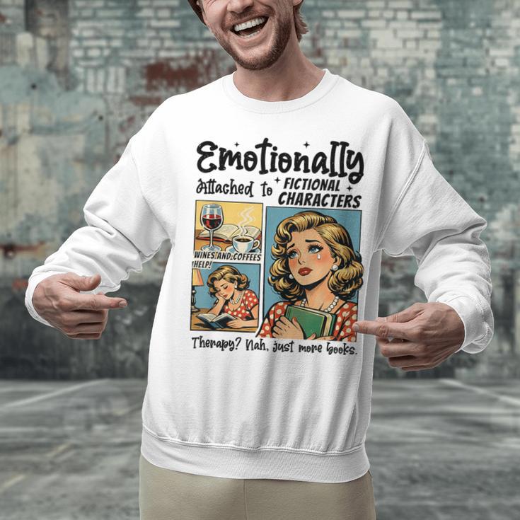 Emotionally Attached To Fictional Characters Just More Books Unisex Sweatshirt Emotionally Attached To Fictional Characters Just More Books Unisex Sweatshirt