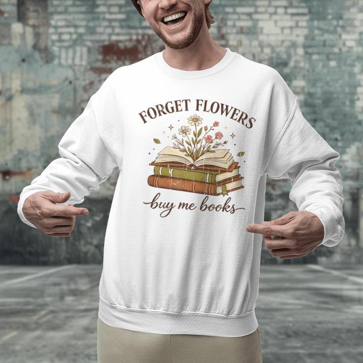 Forget Flowers Buy Me Books Book Lover Unisex Sweatshirt