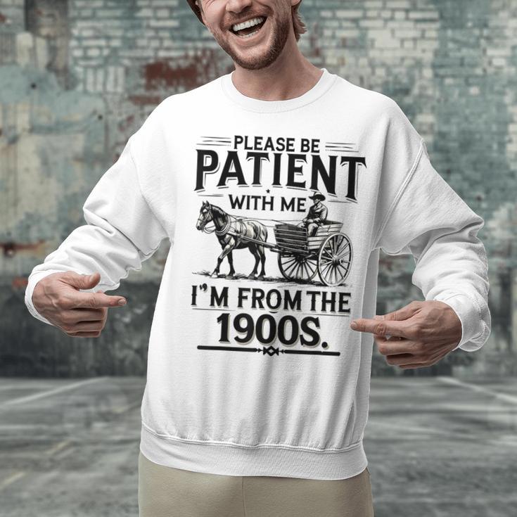 Funny Fathers Day Funny Please Be Patient I'm From The 1900s Unisex Sweatshirt
