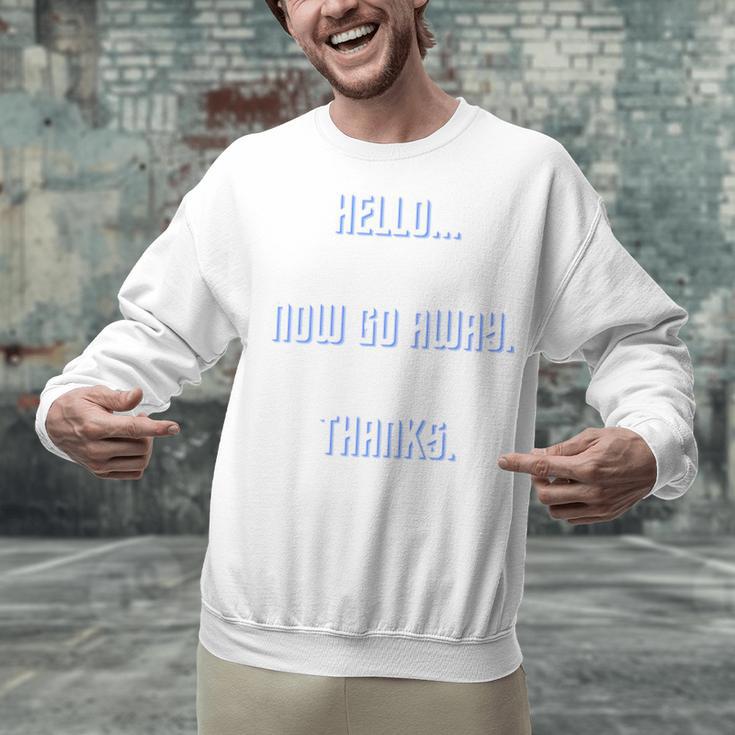 Hello Now Go Away Thanks Joke Introvert Attire Unisex Sweatshirt Hello Now Go Away Thanks Joke Introvert Attire Unisex Sweatshirt