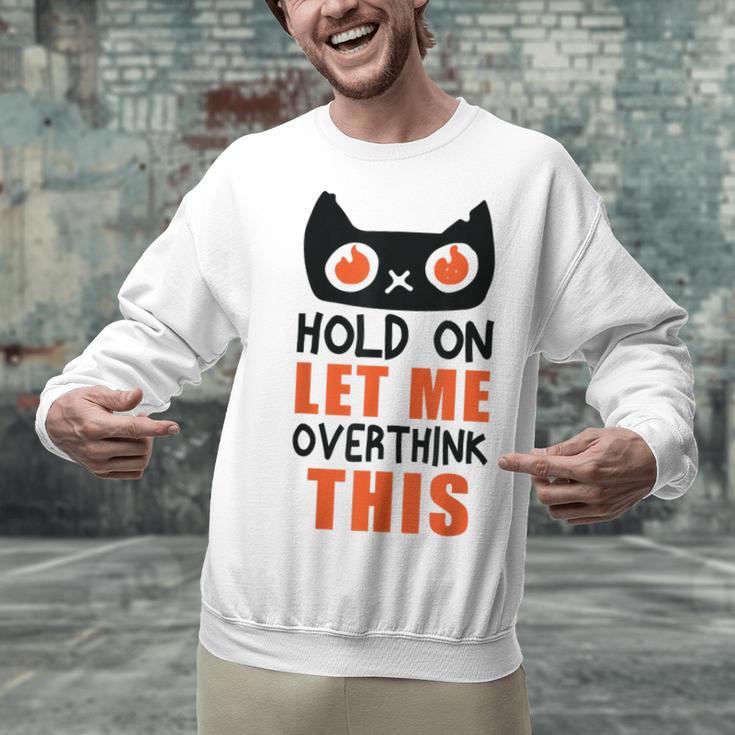 Hold On Let Me Overthink This Anxiety Introvert Overthinking Unisex Sweatshirt