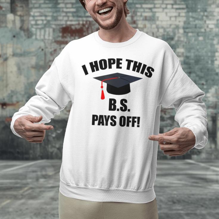 I Hope This BS Pays Off College Graduation Unisex Sweatshirt