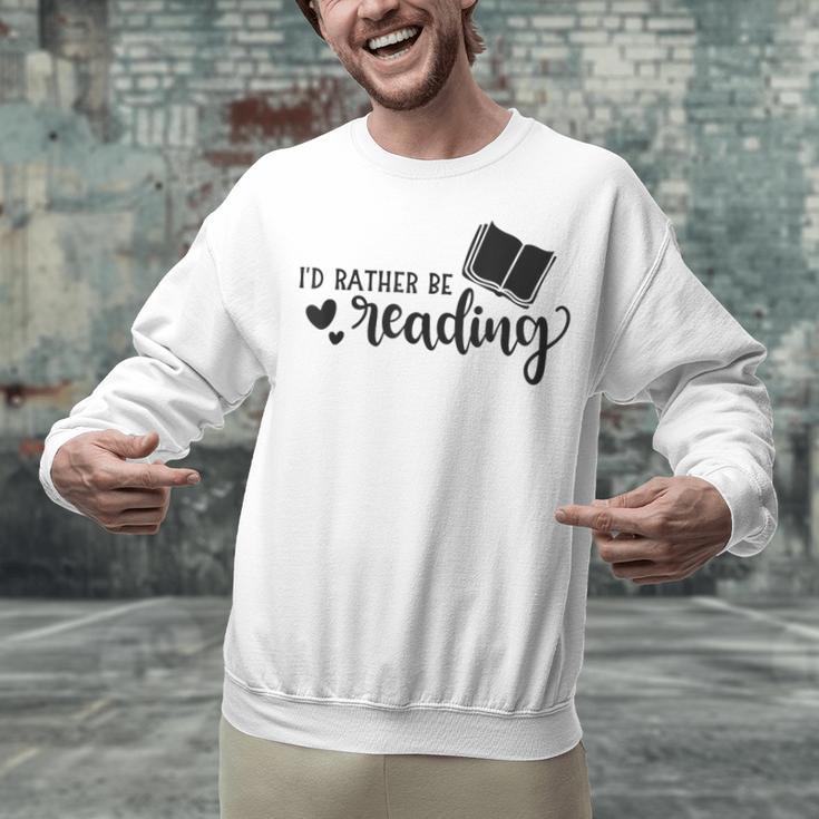 I'd Rather Be Reading Book Lover Bookworm Reading Unisex Sweatshirt