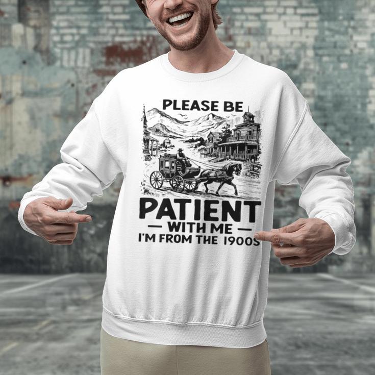 I'm From The 1900s Please Be Patient With Me Unisex Sweatshirt