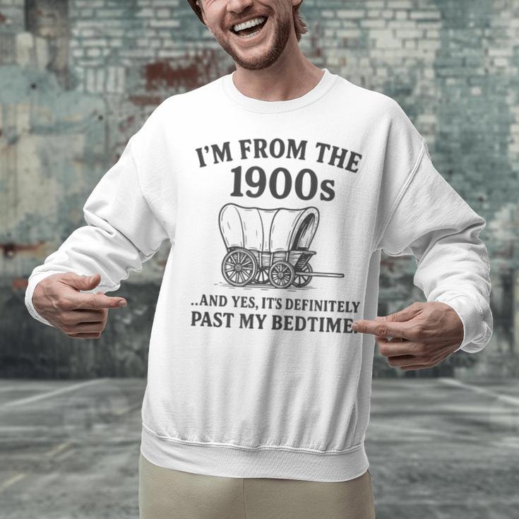 I'm From The 1900s And Yes It's Definitely Past By Bedtime Unisex Sweatshirt