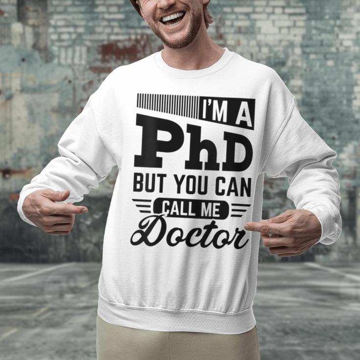 I'm A PhD Call Me Doctor Doctorate Degree Graduation Unisex Sweatshirt