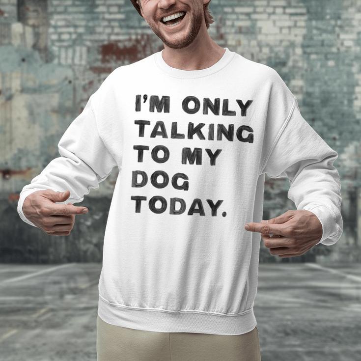 I'm Only Talking To My Dog Today Introvert Unisex Sweatshirt