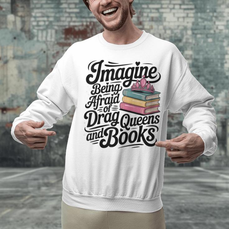 Imagine Being Afraid Of Drag Queens And Books Unisex Sweatshirt