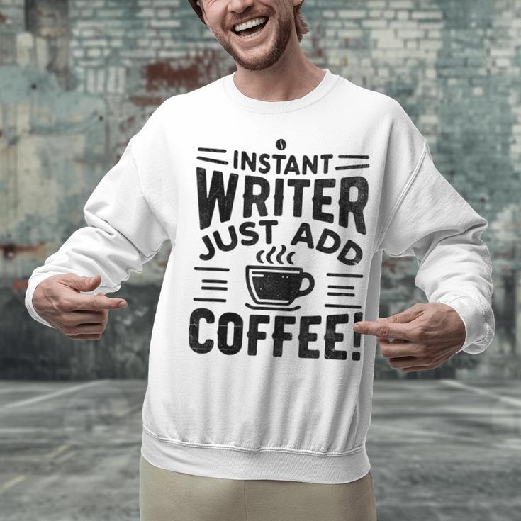 Instant Writer Just Add Coffee Author Book Writing Books Unisex Sweatshirt