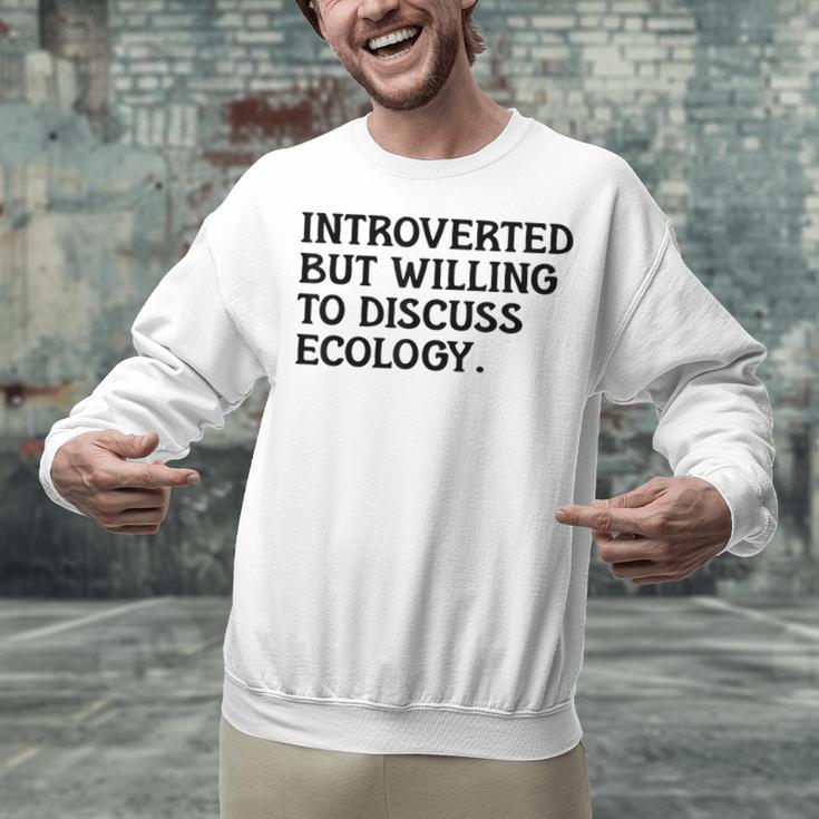 Introvert But Willing Ecology Ecologist Ecology Lover Unisex Sweatshirt Introvert But Willing Ecology Ecologist Ecology Lover Unisex Sweatshirt